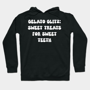 Gelato Glitz: Sweet Treats for Sweet Teeth Hoodie